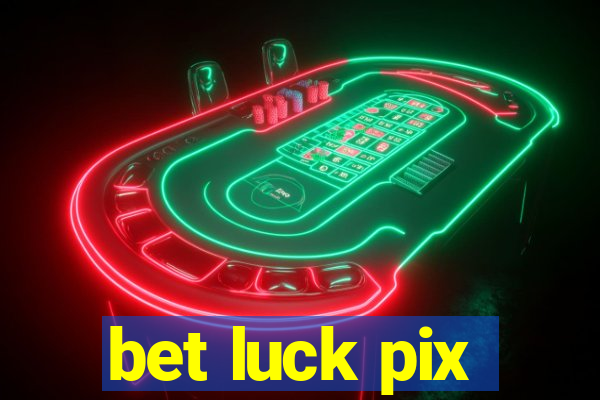 bet luck pix